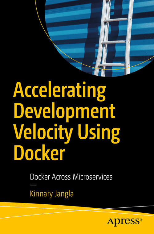 Book cover of Accelerating Development Velocity Using Docker: Docker Across Microservices