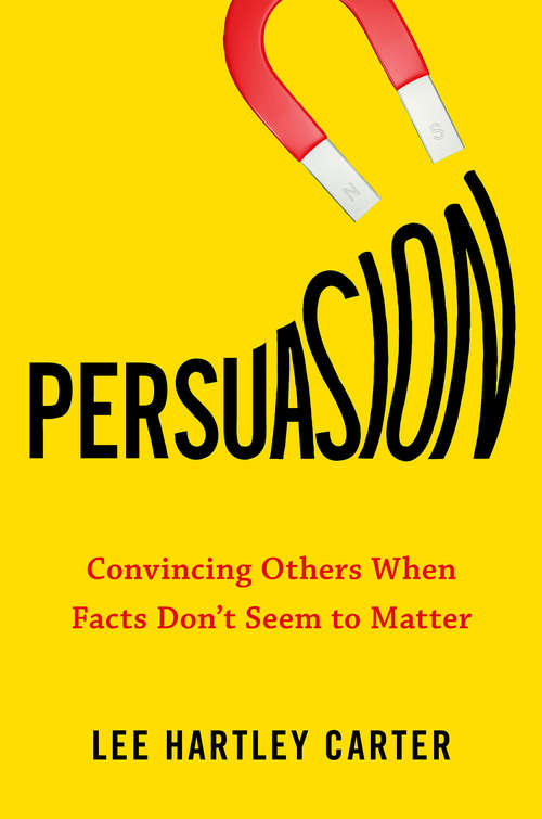 Book cover of Persuasion: Convincing Others When Facts Don't Seem to Matter