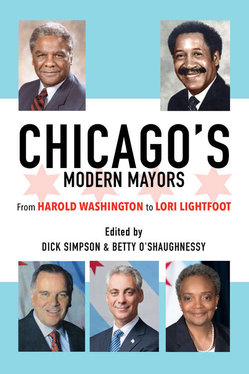 Book cover of Chicago’s Modern Mayors: From Harold Washington to Lori Lightfoot