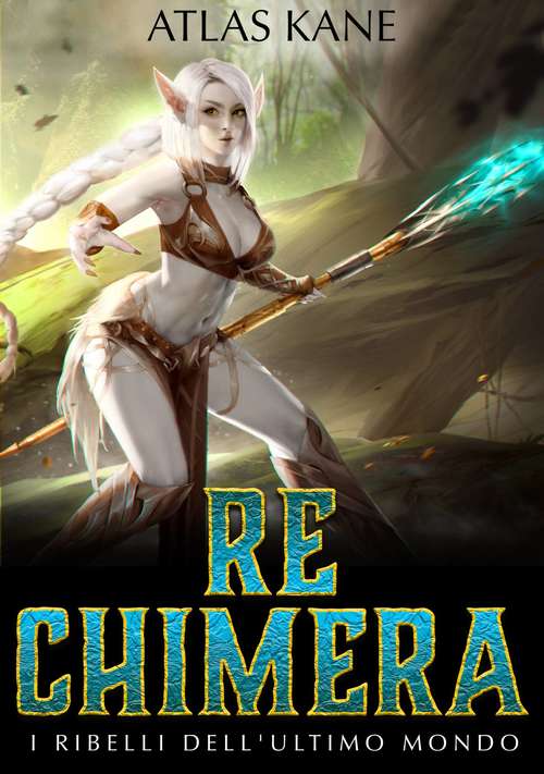 Book cover of Re Chimera: I Ribelli dell'Ultimo Mondo (Re Chimera #1)