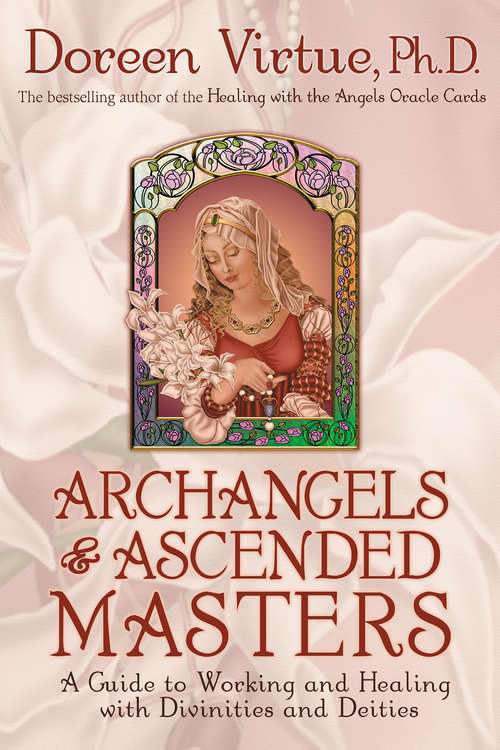Archangels & Ascended Masters: A Guide To Working And Healing With Divinities And Deities