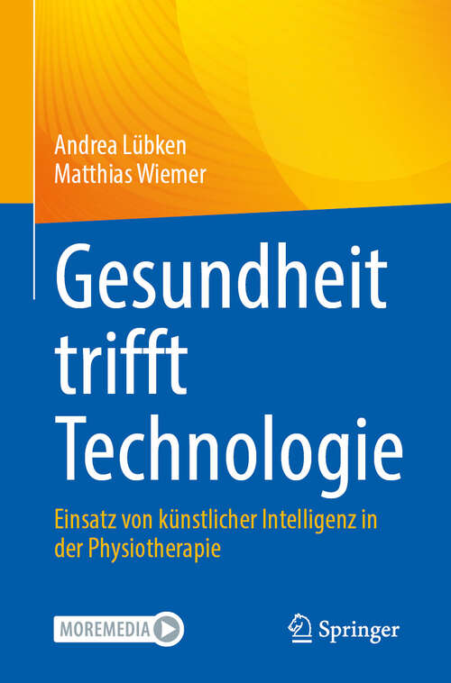 Book cover of Gesundheit trifft Technologie: Einsatz von künstlicher Intelligenz in der Physiotherapie