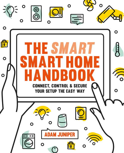 Book cover of Smart Smart Home Handbook: Connect, control and secure your home the easy way
