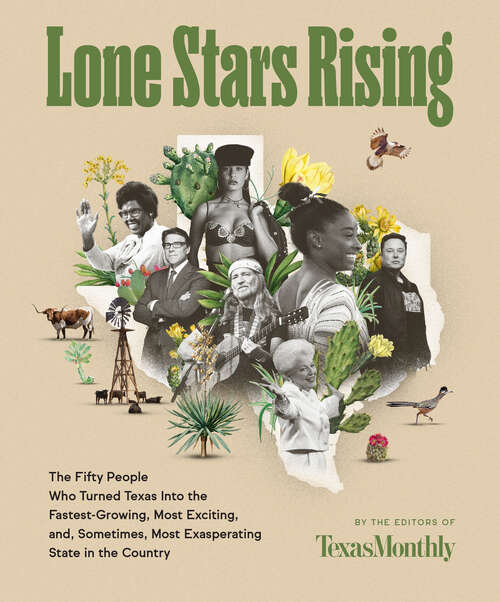 Book cover of Lone Stars Rising: The Fifty People Who Turned Texas Into the Fastest-Growing, Most Exciting, and, Sometimes, Most Exasperating State in the Country