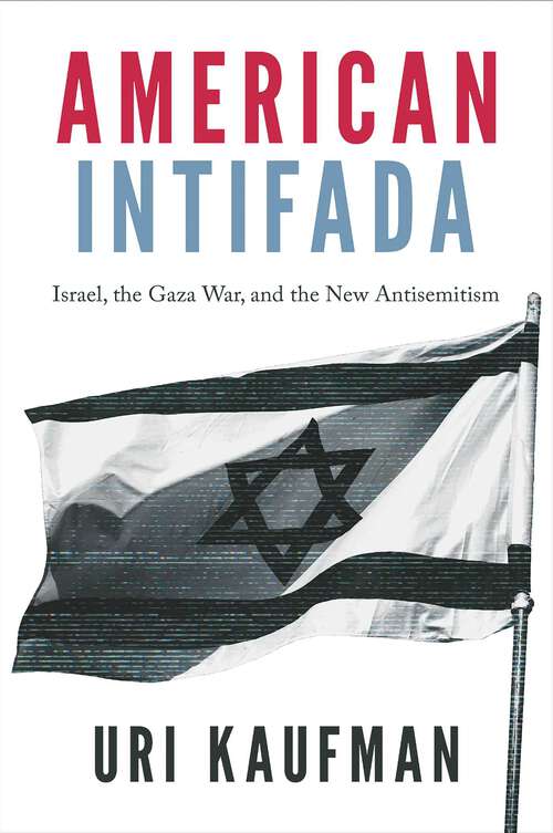 Book cover of American Intifada: Israel, the Gaza War and the New
