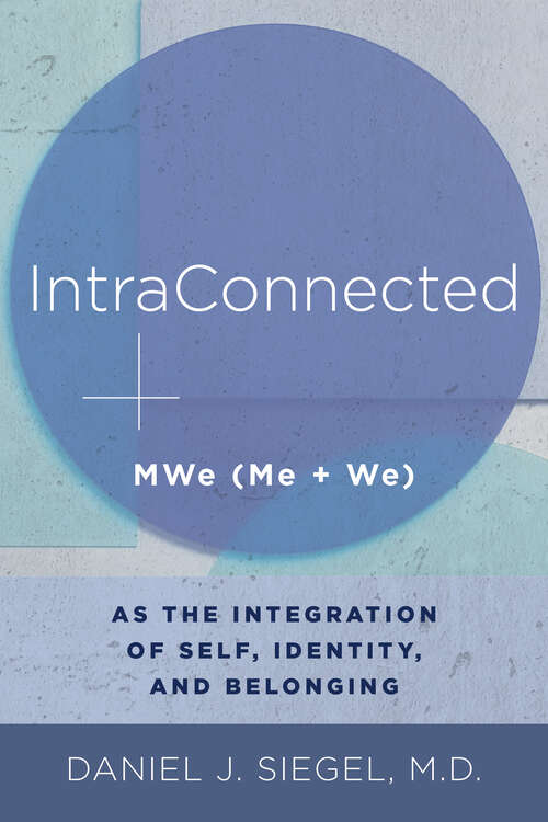 Book cover of IntraConnected: Mwe (me + We) As The Integration Of Self, Identity, And Belonging (Norton Series on Interpersonal Neurobiology #0)