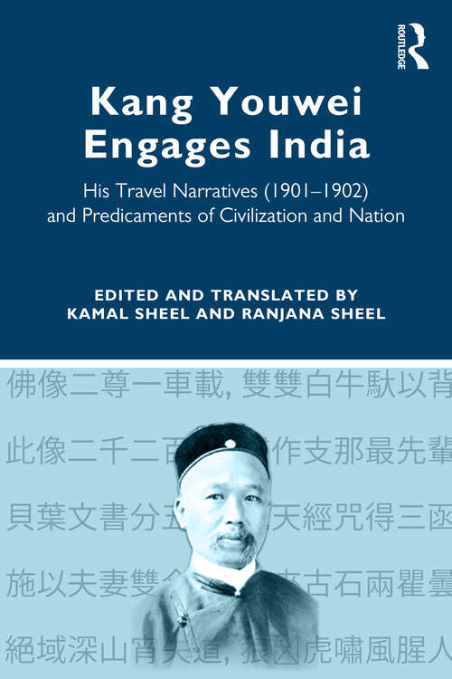 Book cover of Kang Youwei Engages India: His Travel Narratives (1901–1902) and Predicaments of Civilization and Nation