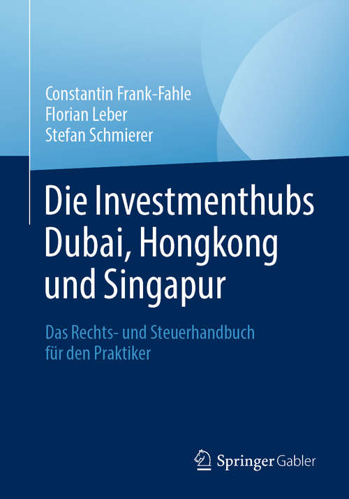 Die Investmenthubs Dubai, Hongkong und Singapur: Das Rechts- und Steuerhandbuch für den Praktiker