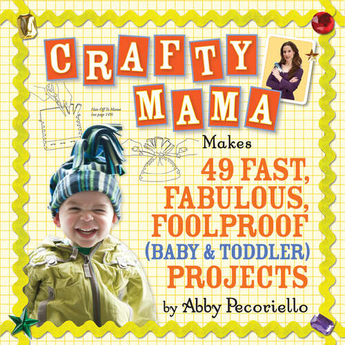 Book cover of Crafty Mama: Makes 49 Fast, Fabulous, Foolproof (Baby & Toddler) Projects