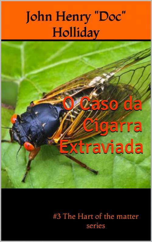 Book cover of O Caso da Cigarra Extraviada: O Caso da Cigarra Extraviada (detetive, drama, crime, amor, romance #3)
