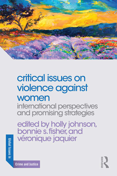 Critical Issues on Violence Against Women: International Perspectives and Promising Strategies (Global Issues in Crime and Justice)