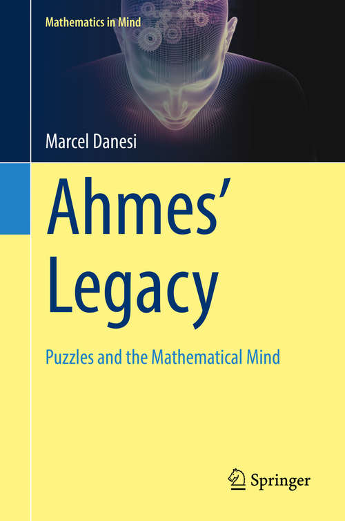 Ahmes’ Legacy: Puzzles And The Mathematical Mind (Mathematics in Mind)