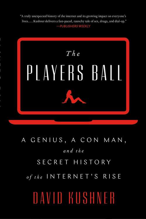 Book cover of The Players Ball: A Genius, a Con Man, and the Secret History of the Internet's Rise