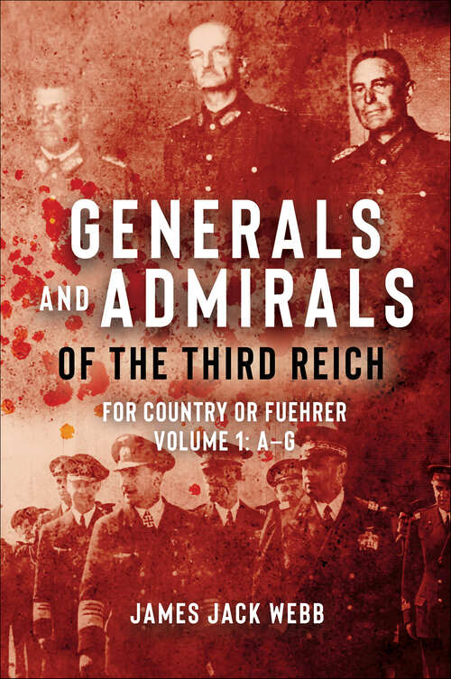 Book cover of Generals and Admirals of the Third Reich - Volume 1: A–G: For Country or Fuehrer