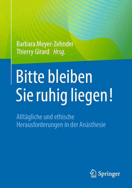 Book cover of Bitte bleiben Sie ruhig liegen!: Alltägliche und ethische Herausforderungen in der Anästhesie