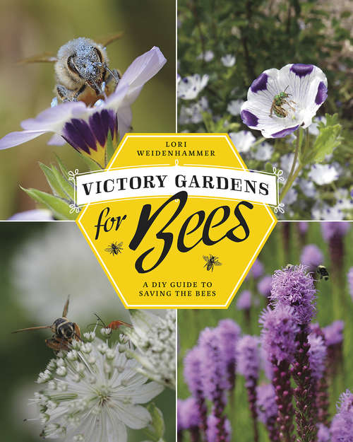 Book cover of Victory Gardens for Bees: A DIY Guide to Saving the Bees
