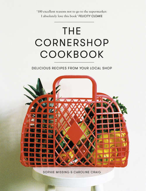 Book cover of The Cornershop Cookbook: Delicious Recipes from your local shop