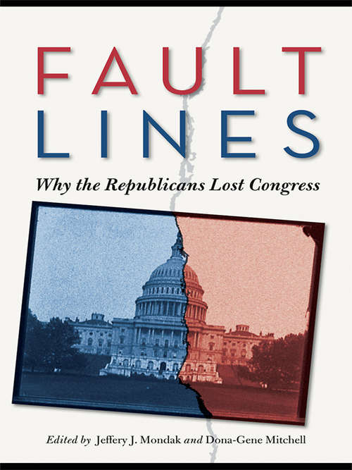 Fault Lines: Why the Republicans Lost Congress (Controversies in Electoral Democracy and Representation)
