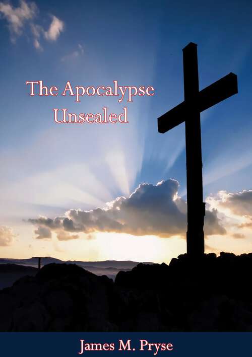 Book cover of The Apocalypse Unsealed: Being An Esoteric Interpretation Of The Initiation Of Ioannes (classic Reprint)
