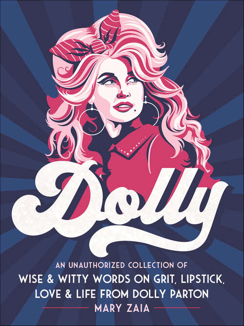 Book cover of Dolly: An Unauthorized Collection of Wise & Witty Words on Grit, Lipstick, Love & Life from Dolly Parton