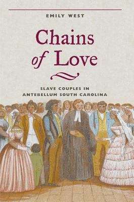 Chains of Love: Slave Couples in Antebellum South Carolina
