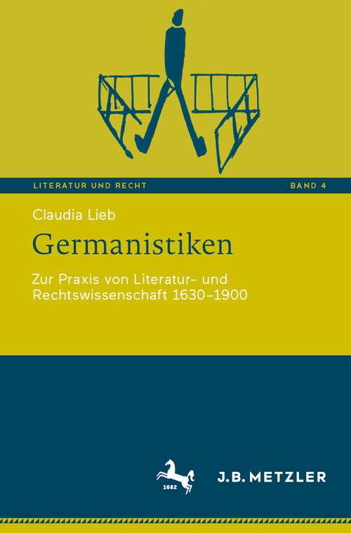 Book cover of Germanistiken: Zur Praxis von Literatur- und Rechtswissenschaft 1630‒1900 (1. Aufl. 2022) (Literatur und Recht #4)