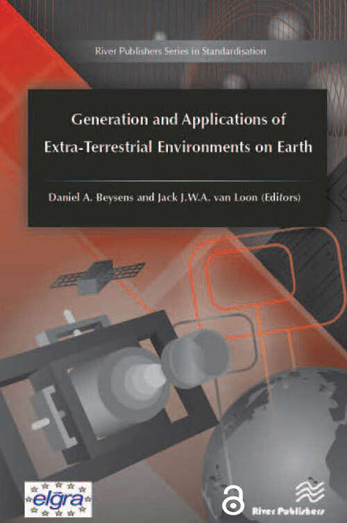 Generation and Applications of Extra-Terrestrial Environments on Earth (River Publishers Series In Standardisation Ser.)