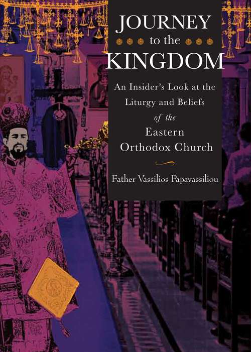 Book cover of Journey to the Kingdom: An Insider's Look at the Liturgy and Beliefs of the Eastern Orthodox Church