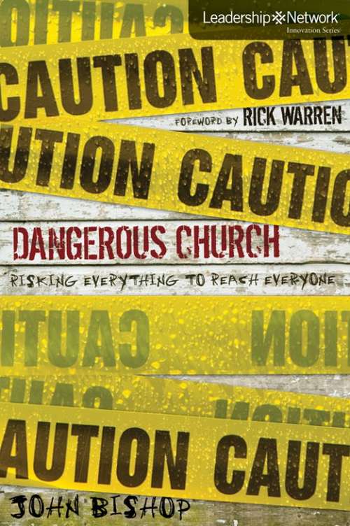 Dangerous Church: Risking Everything to Reach Everyone