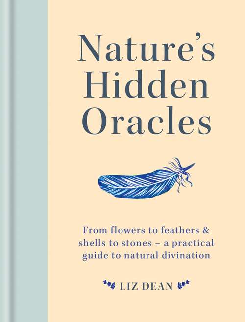 Book cover of Nature's Hidden Oracles: From Flowers to Feathers & Shells to Stones - A Practical Guide to Natural Divination