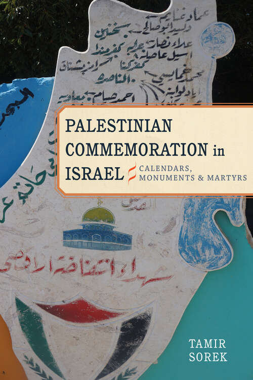 Book cover of Palestinian Commemoration in Israel: Calendars, Monuments, and Martyrs