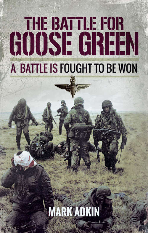 Book cover of The Battle for Goose Green: A Battle is Fought to be Won (Cassell Military Paperbacks Series)