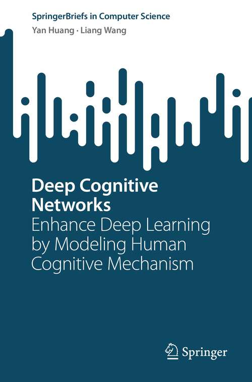 Book cover of Deep Cognitive Networks: Enhance Deep Learning by Modeling Human Cognitive Mechanism (1st ed. 2023) (SpringerBriefs in Computer Science)