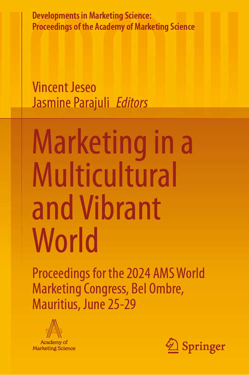 Book cover of Marketing in a Multicultural and Vibrant World: Proceedings for the 2024 AMS World Marketing Congress, Bel Ombre, Mauritius, June 25-29 (Developments in Marketing Science: Proceedings of the Academy of Marketing Science)
