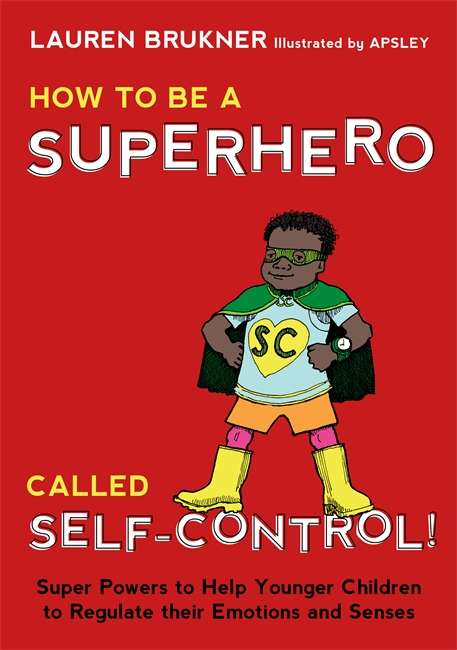 Book cover of How to Be a Superhero Called Self-Control!: Super Powers to Help Younger Children to Regulate their Emotions and Senses