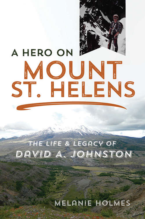 Book cover of A Hero on Mount St. Helens: The Life and Legacy of David A. Johnston