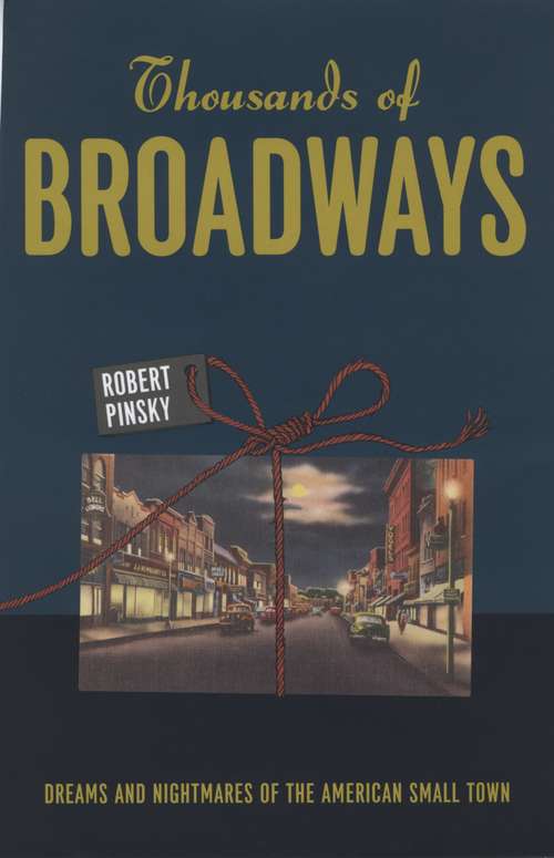 Book cover of Thousands of Broadways: Dreams and Nightmares of the American Small Town