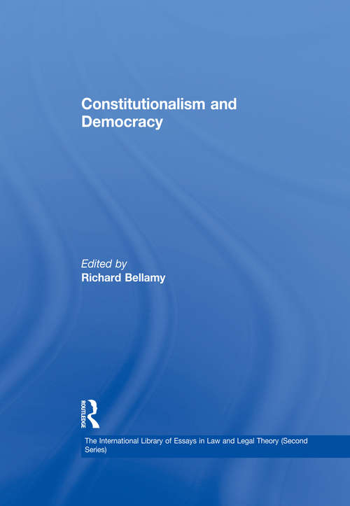 Constitutionalism and Democracy: Democracy, Constitutionalism And Citizenship In The Eu (The\international Library Of Essays In Law And Legal Theory (second Series) Ser. #2)