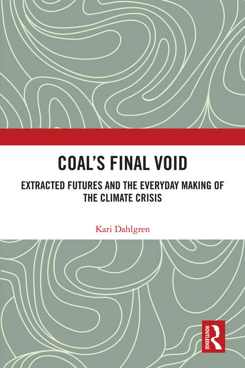 Book cover of Coal’s Final Void: Extracted Futures and the Everyday Making of the Climate Crisis (1)
