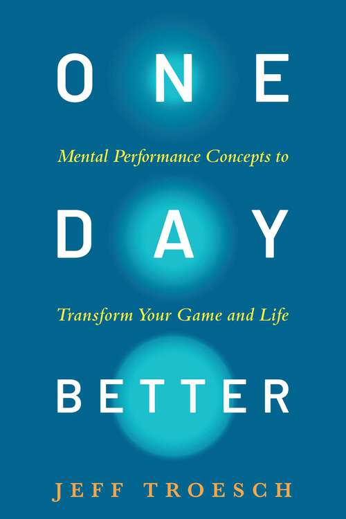 Book cover of One Day Better: Mental Performance Concepts to Transform Your Game and Life