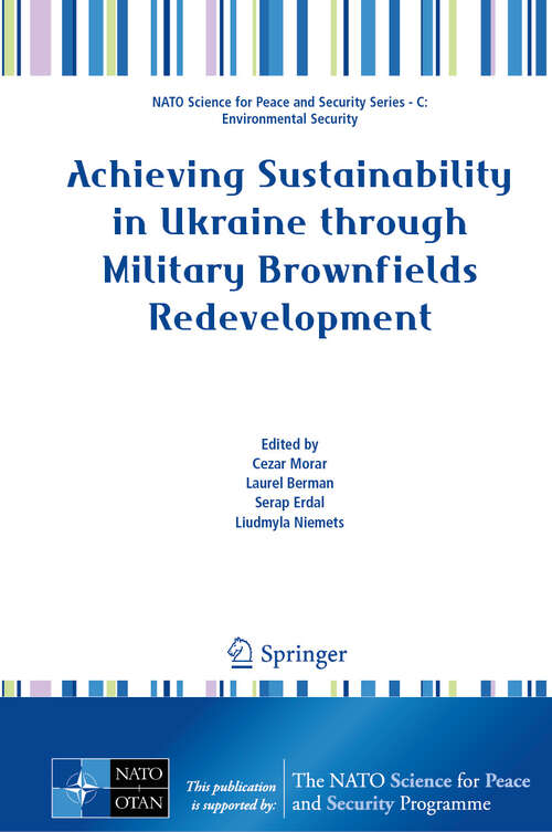 Book cover of Achieving Sustainability in Ukraine through Military Brownfields Redevelopment (NATO Science for Peace and Security Series C: Environmental Security)