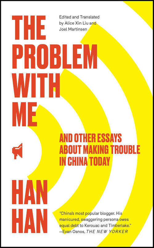 Book cover of The Problem with Me: And Other Essays About Making Trouble in China Today