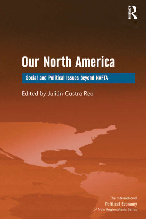 Our North America: Social and Political Issues beyond NAFTA (The International Political Economy of New Regionalisms Series)