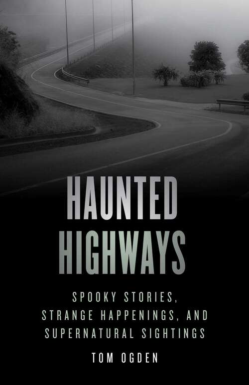 Book cover of Haunted Highways: Spooky Stories, Strange Happenings, and Supernatural Sightings (2nd Edition) (Haunted)