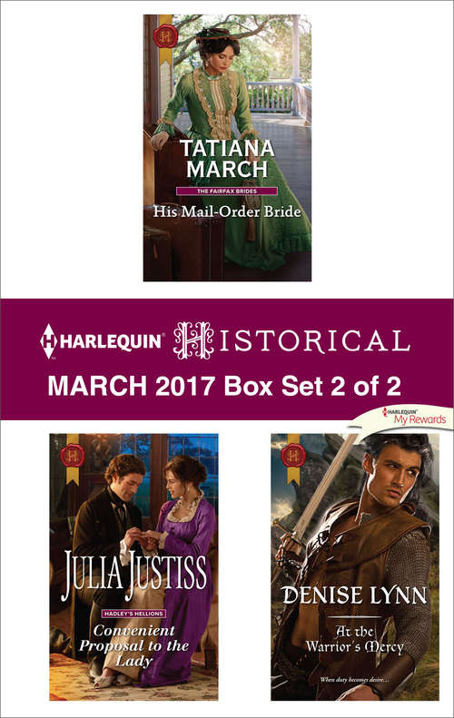 Harlequin Historical March 2017 - Box Set 2 of 2: His Mail-Order Bride\Convenient Proposal to the Lady\At the Warrior's Mercy