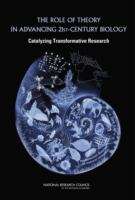 Book cover of THE ROLE OF THEORY IN ADVANCING 21ST-CENTURY BIOLOGY: Catalyzing Transformative Research