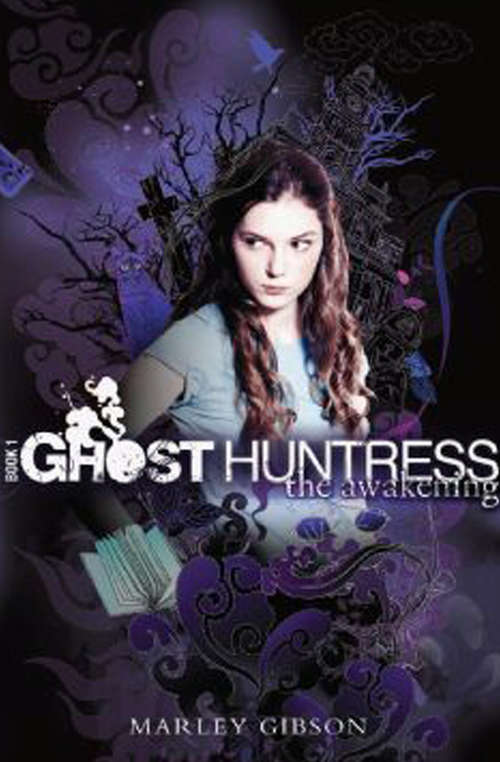 Ghost Huntress Book 1: The Awakening (Ghost Huntress #1)