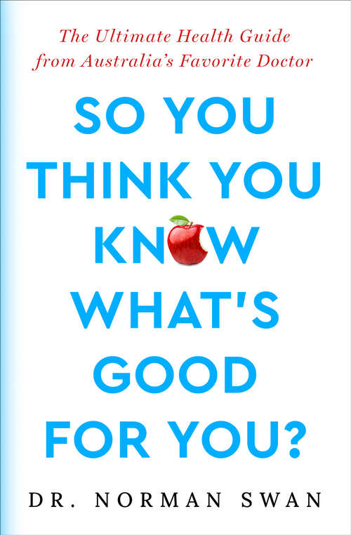 Book cover of So You Think You Know What's Good For You?: The Ultimate Health Guide from Australia's Favorite Doctor