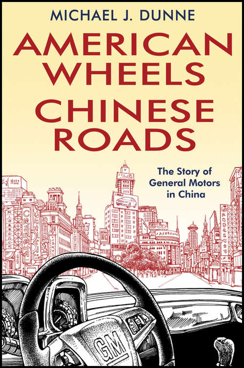 American Wheels, Chinese Roads: The Story of General Motors in China