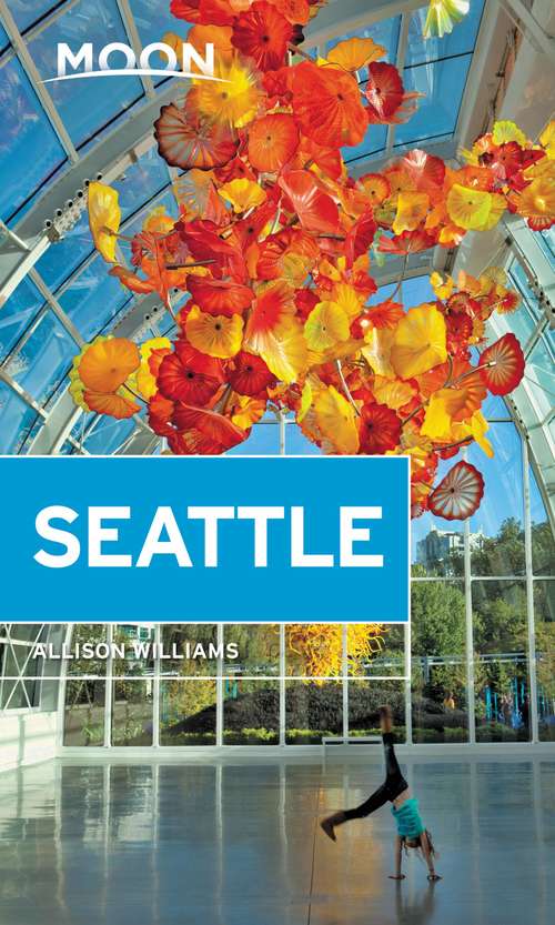 Book cover of Moon Seattle: Seattle, Vancouver, Victoria, The Olympic Peninsula, Portland, The Oregon Coast & Mount Rainier (2) (Travel Guide)